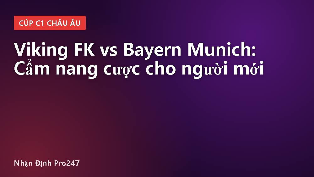 Viking FK vs Bayern Munich: Cẩm nang cược cho người mới